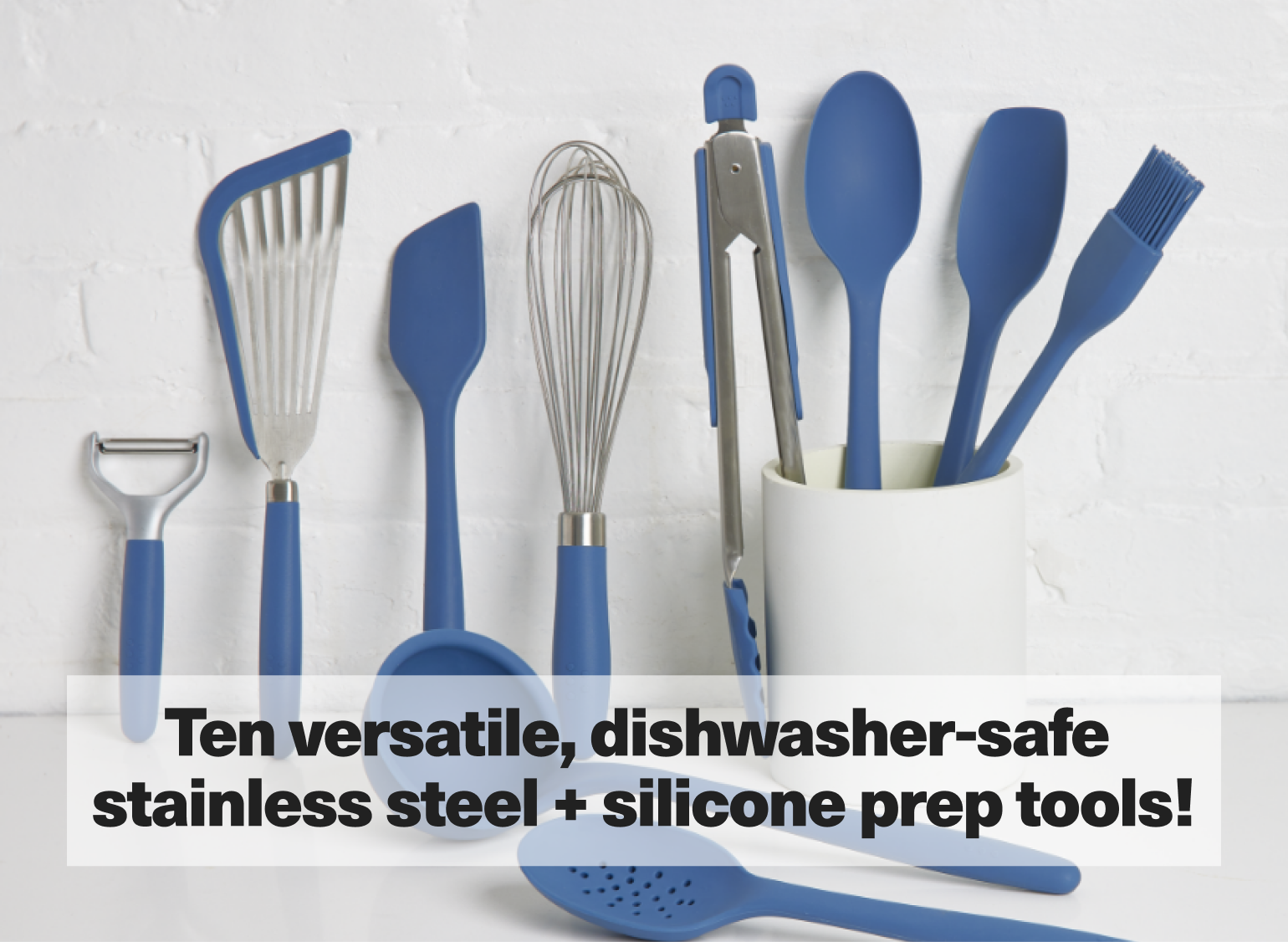 Ten versatile, dishwasher-safe stainless steel + silicone prep tools!