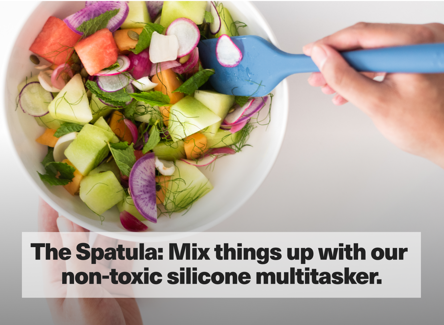 The Spatula: Mix things up with our non-toxic silicone multitasker.