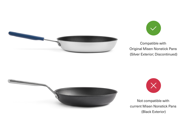 The Misen Silicone Handle will fit on Original Misen Nonstick Pans with a silver exterior (these have been discontinued). They will not fit on current Misen Nonstick Pans with a black exterior.